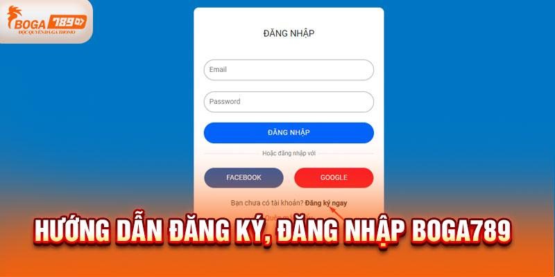 Hướng dẫn đăng ký và đăng nhập boga789